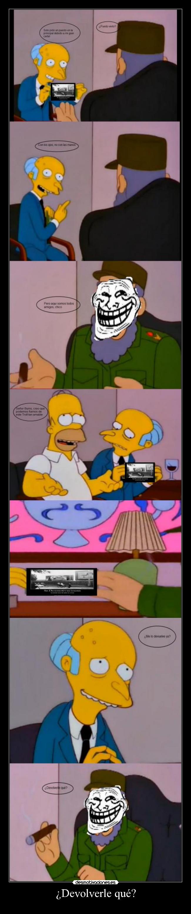 ¿Devolverle qué? -