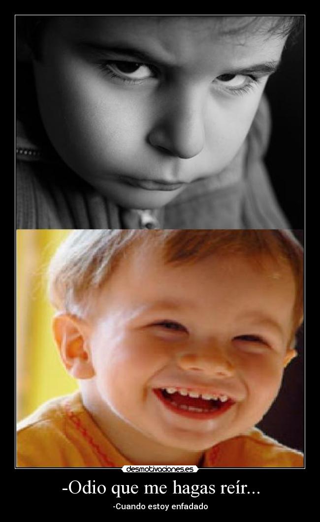 -Odio que me hagas reír... - -Cuando estoy enfadado