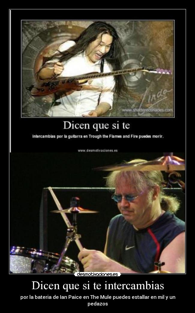 Dicen que si te intercambias - por la bateria de Ian Paice en The Mule puedes estallar en mil y un pedazos