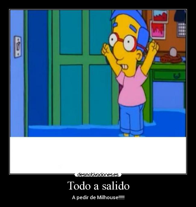 Todo a salido - A pedir de Milhouse!!!!!