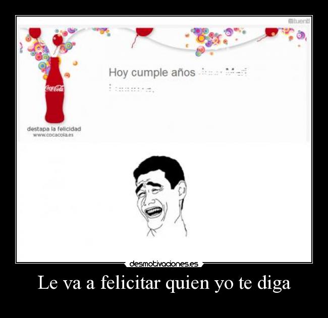 Le va a felicitar quien yo te diga - 