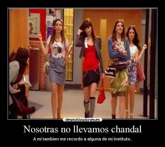 Nosotras no llevamos chandal - A mi tambien me recordo a alguna de mi instituto..
