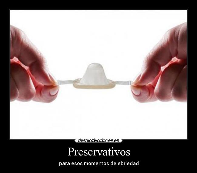 Preservativos - para esos momentos de ebriedad