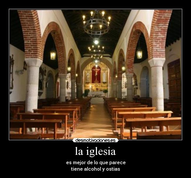 la iglesia - es mejor de lo que parece
tiene alcohol y ostias