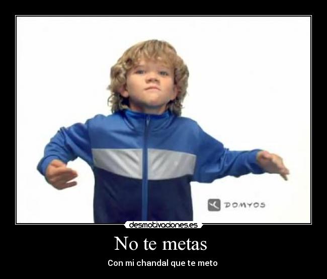 No te metas  - Con mi chandal que te meto 