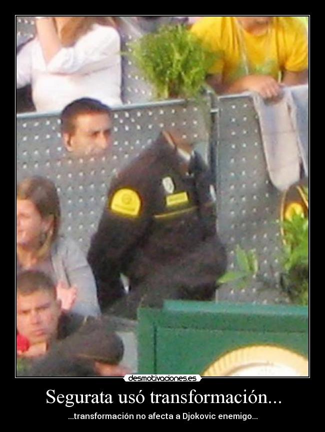 Segurata usó transformación... - ...transformación no afecta a Djokovic enemigo...