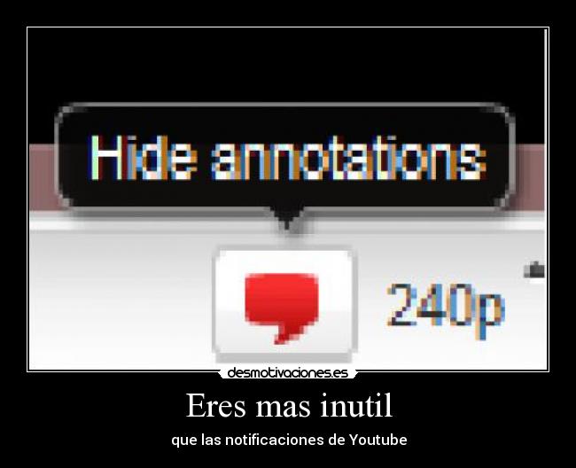 Eres mas inutil - que las notificaciones de Youtube