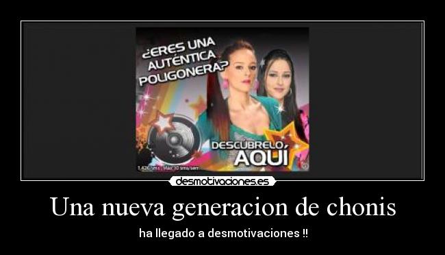 Una nueva generacion de chonis - ha llegado a desmotivaciones !!