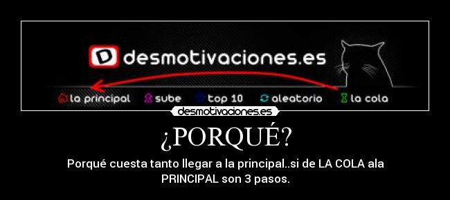 ¿PORQUÉ? - Porqué cuesta tanto llegar a la principal..si de LA COLA ala PRINCIPAL son 3 pasos.
