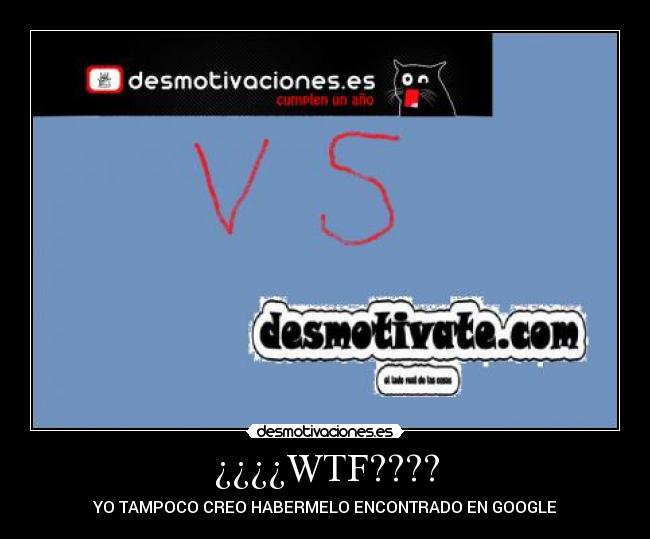 ¿¿¿¿WTF???? - YO TAMPOCO CREO HABERMELO ENCONTRADO EN GOOGLE