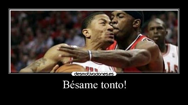 Bésame tonto! -