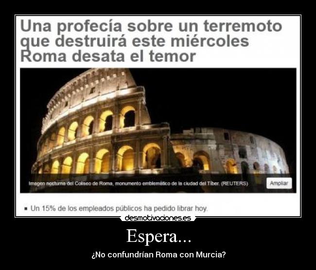 Espera... - ¿No confundrían Roma con Murcia?