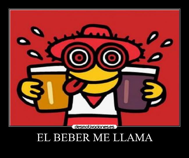 EL BEBER ME LLAMA -