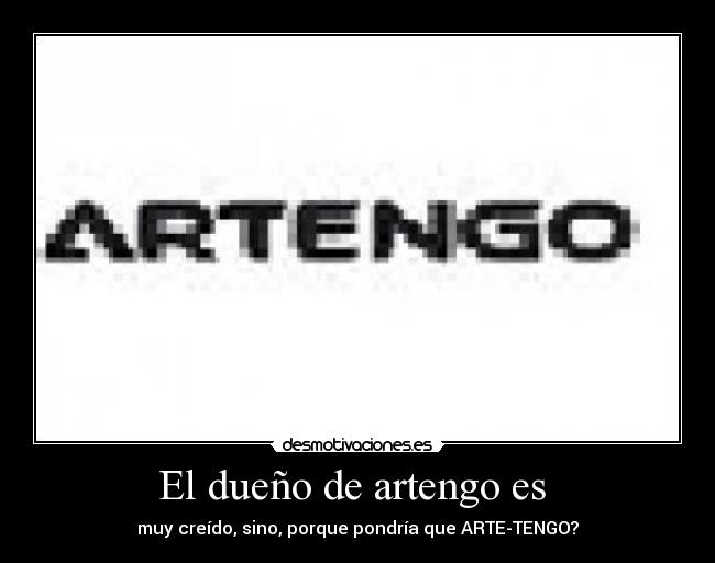 El dueño de artengo es -