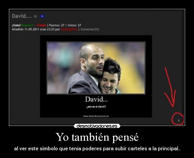 Yo también pensé - al ver este simbolo que tenia poderes para subir carteles a la principal..