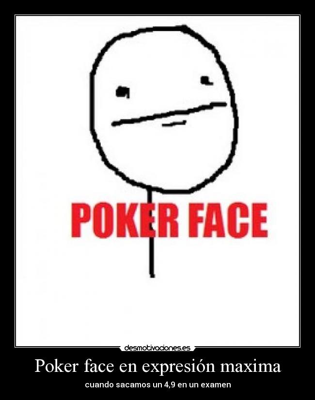 Poker face en expresión maxima - 