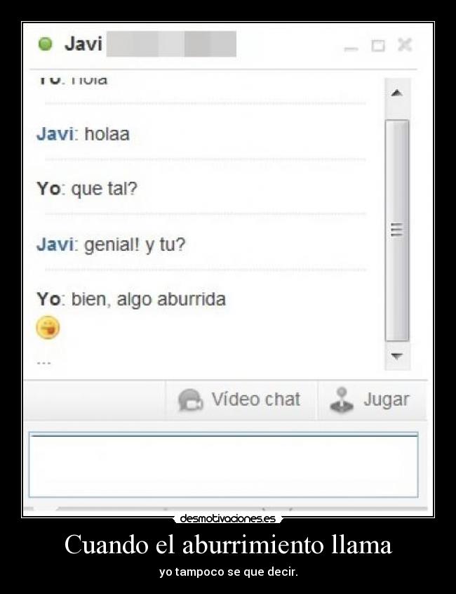 Cuando el aburrimiento llama - yo tampoco se que decir.