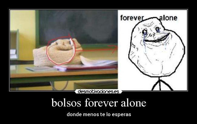 bolsos forever alone - donde menos te lo esperas