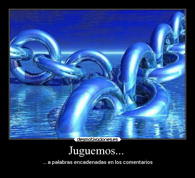 Juguemos...  - ... a palabras encadenadas en los comentarios
