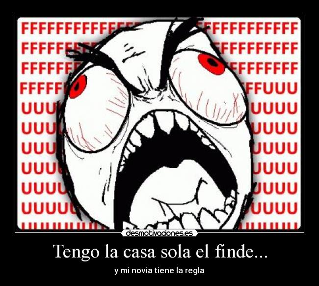 Tengo la casa sola el finde... - y mi novia tiene la regla
