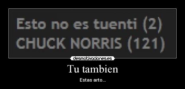 Tu tambien - Estas arto...