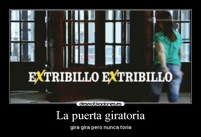 La puerta giratoria - gira gira pero nunca toria