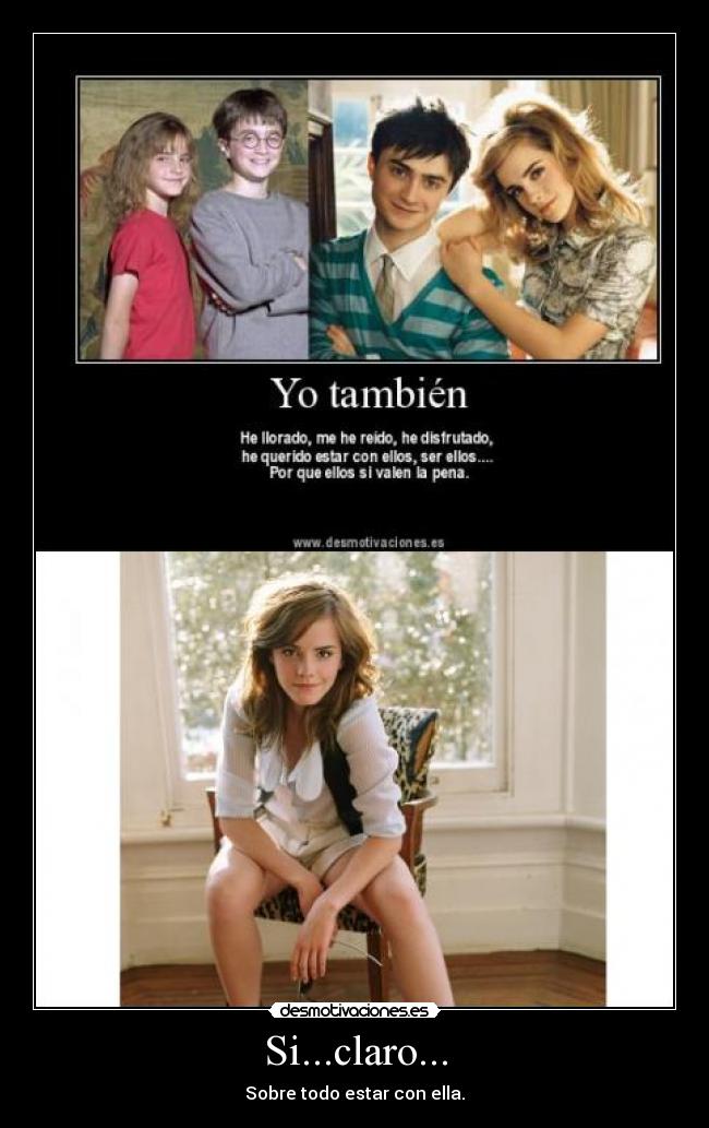 Si...claro... - Sobre todo estar con ella.