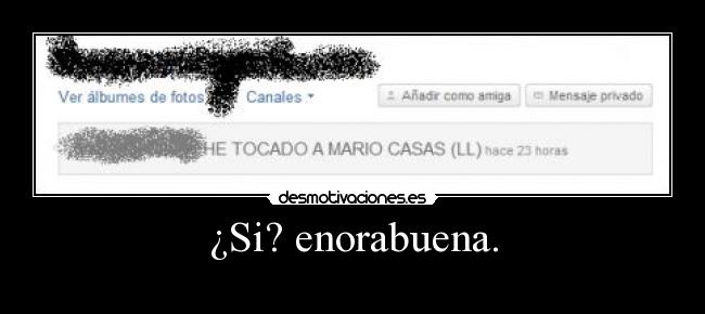 ¿Si? enorabuena. - 