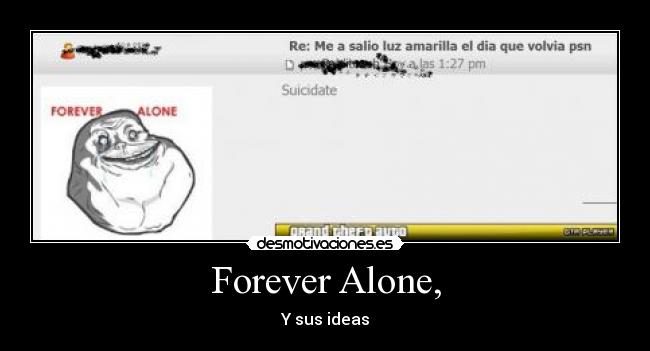 Forever Alone, - Y sus ideas