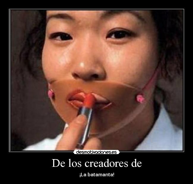 De los creadores de - ¡La batamanta!