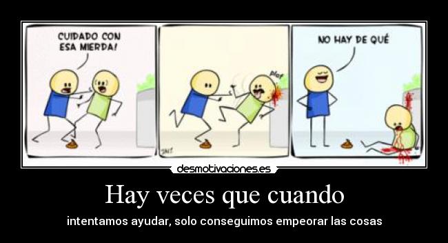 Hay veces que cuando -