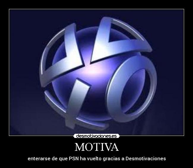 MOTIVA - enterarse de que PSN ha vuelto gracias a Desmotivaciones