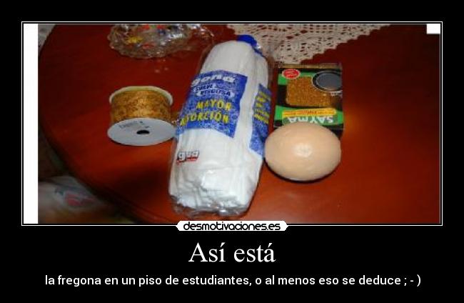 Así está - la fregona en un piso de estudiantes, o al menos eso se deduce ; - )