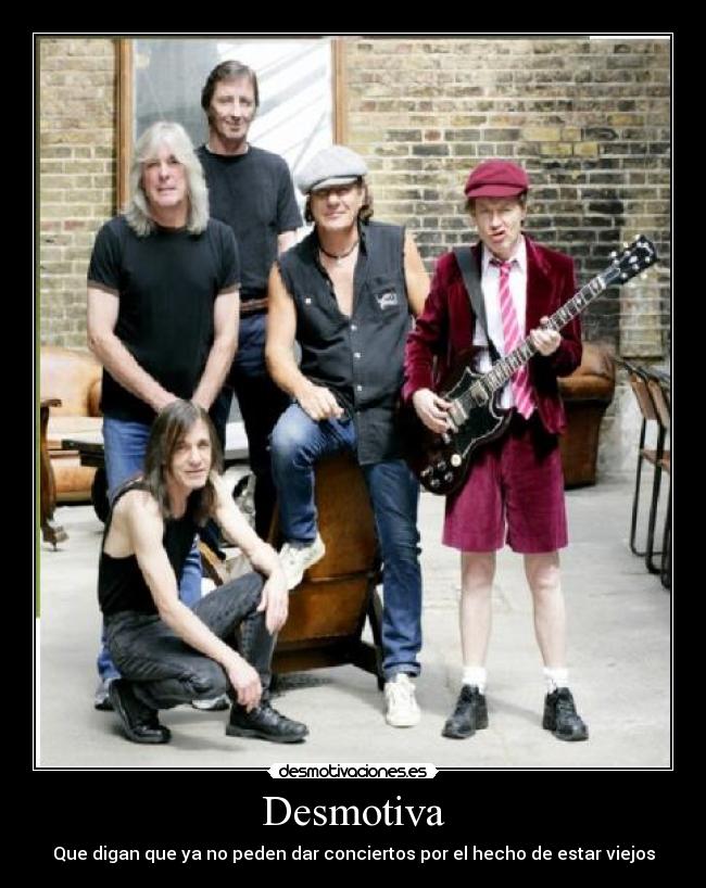 Desmotiva - Que digan que ya no peden dar conciertos por el hecho de estar viejos