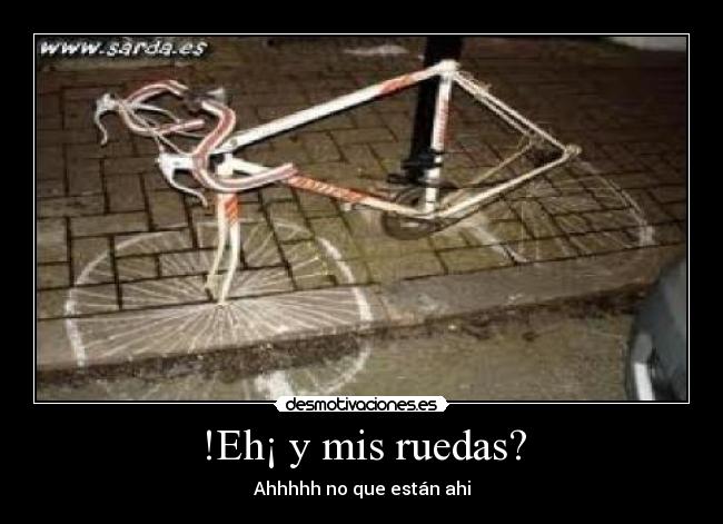!Eh¡ y mis ruedas? - 