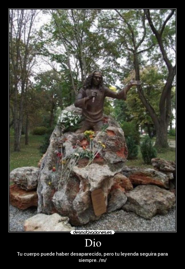 Dio - Tu cuerpo puede haber desaparecido, pero tu leyenda seguira para siempre. /m/