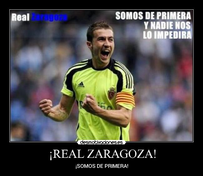 ¡REAL ZARAGOZA! - ¡SOMOS DE PRIMERA!
