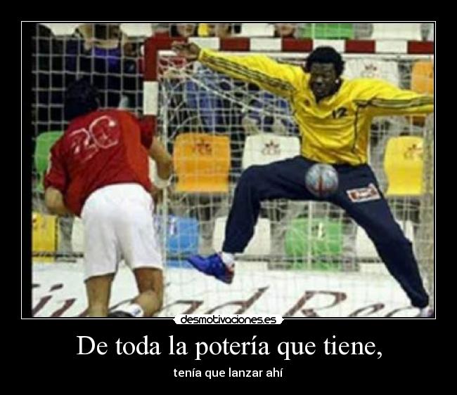 De toda la potería que tiene, - tenía que lanzar ahí