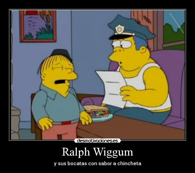 Ralph Wiggum - y sus bocatas con sabor a chincheta