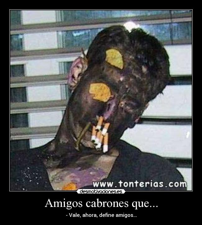 Amigos cabrones que... -