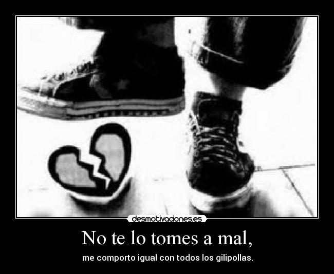 No te lo tomes a mal, - 