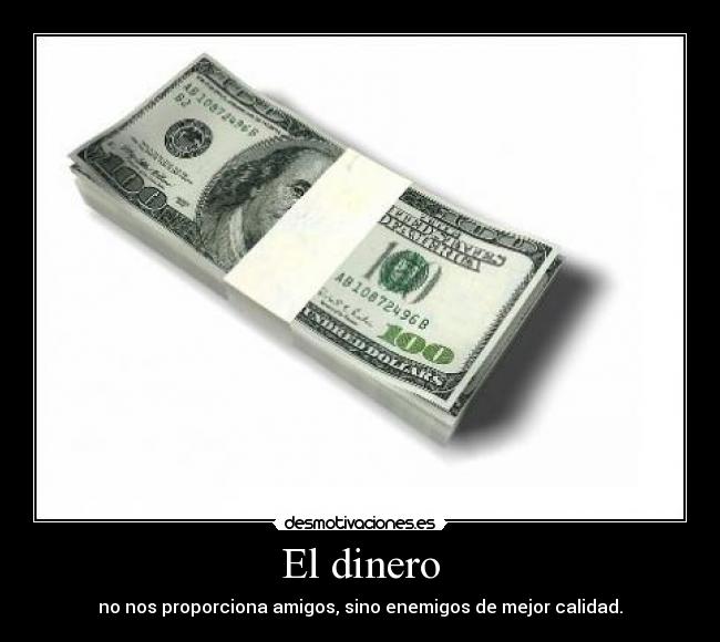 El dinero - no nos proporciona amigos, sino enemigos de mejor calidad.