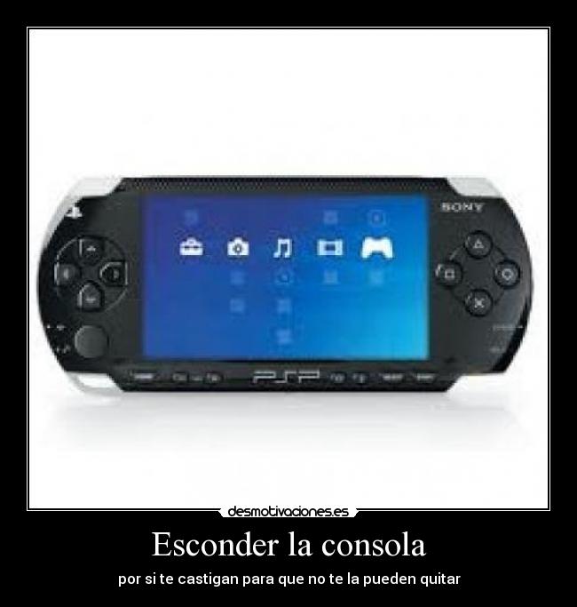 Esconder la consola - por si te castigan para que no te la pueden quitar