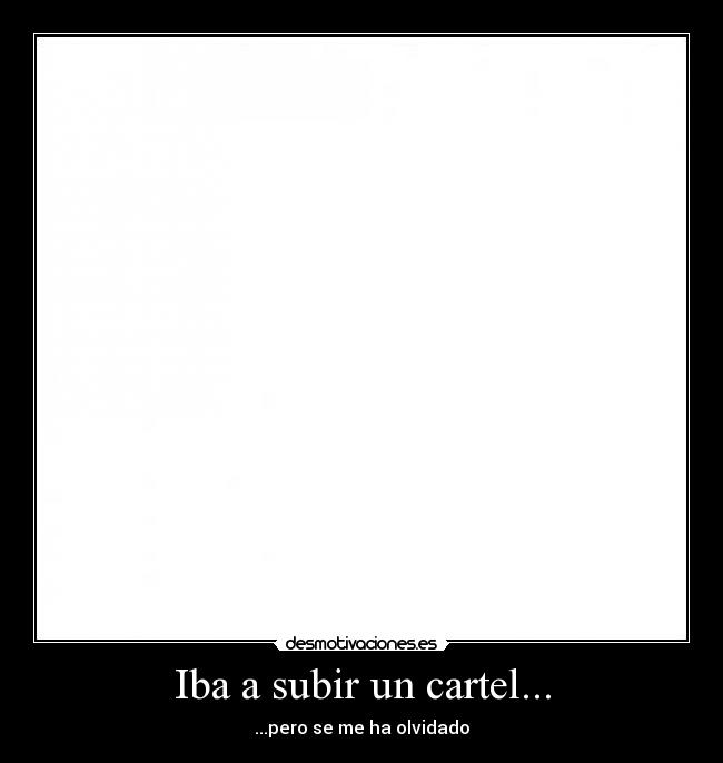 Iba a subir un cartel... -