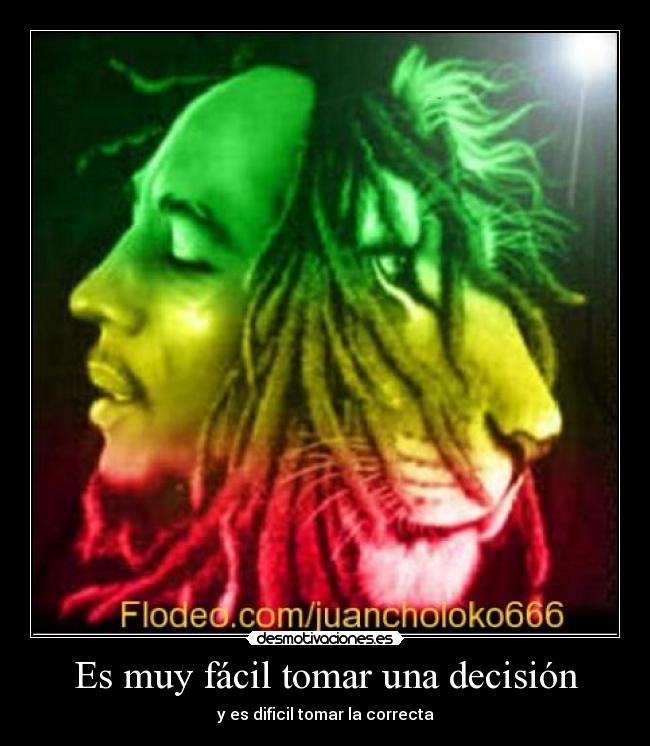 Es muy fácil tomar una decisión - y es dificil tomar la correcta