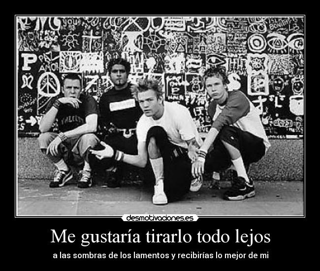 Me gustaría tirarlo todo lejos - a las sombras de los lamentos y recibirías lo mejor de mi