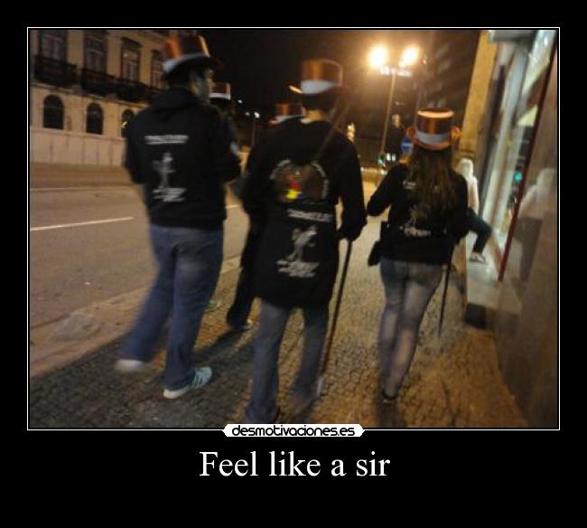 Feel like a sir -