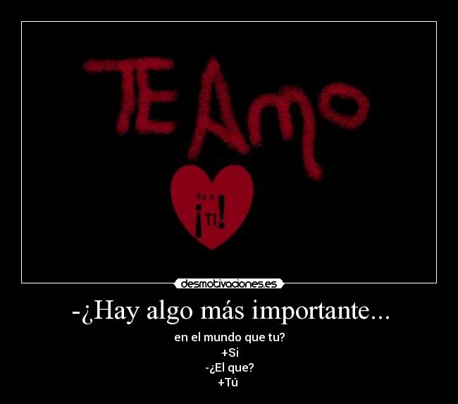 -¿Hay algo más importante... - 