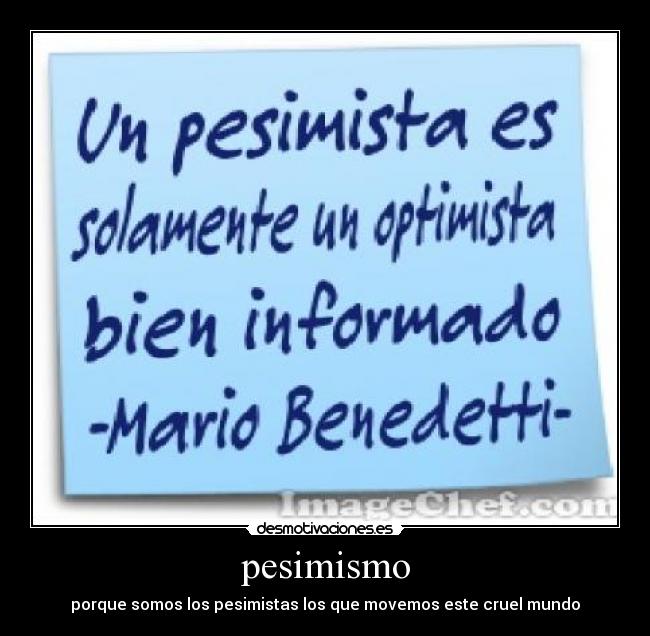 pesimismo - porque somos los pesimistas los que movemos este cruel mundo