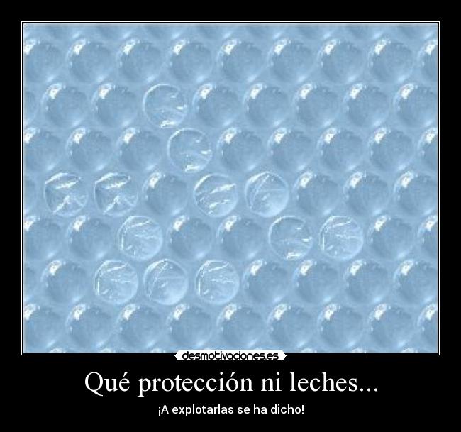 Qué protección ni leches... -